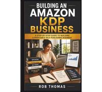Building an Amazon KDP Business: A Step-by-Step Guide to Building a Profitable Self-Publishing Business