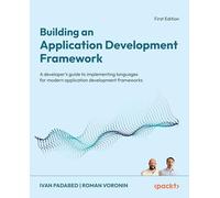 Building an Application Development Framework: A developer's guide to implementing languages for modern application development frameworks