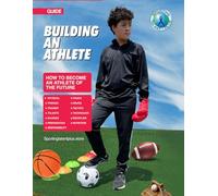 BUILDING AN ATHLETE: HOW TO BECOME AN ATHLETE OF THE FUTURE.