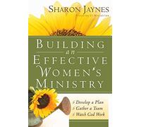 Building An Effective Women's Ministry: *Develop a Plan *Gather a Team * Watch God Work