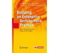 Building an Enterprise Architecture Practice: Tools, Tips, Best Practices, Ready-to-Use Insights (The Enterprise Series)