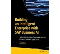 Building an Intelligent Enterprise with SAP Business AI: SAP BTP Business AI Foundation and the Future of Business Applications