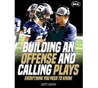Building An Offense & Calling Plays: Everything You Need To Know