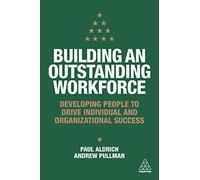 Building an Outstanding Workforce: Developing People to Drive Individual and Organizational Success