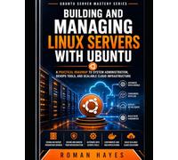 Building and Managing Linux Servers with Ubuntu: A Practical Roadmap to System Administration, DevOps Tools, and Scalable Cloud Infrastructure: 2 (Ubuntu Server Mastery Series)