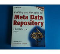 Building and Managing the Meta Data Repository: A Full Lifecycle Guide