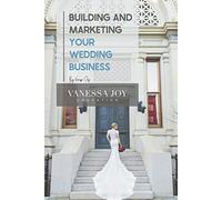 Building and Marketing Your Wedding Business (Vanessa Joy Education)