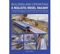 Building and Operating a Realistic Model Railway : A Guide to Running a Layout Like an Actual Railway