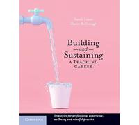 Building and Sustaining a Teaching Career: Strategies for Professional Experience, Wellbeing and Mindful Practice