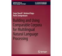 Building and Using Comparable Corpora for Multilingual Natural Language Processing (Synthesis Lectures on Human Language Technologies)