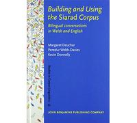 Building and Using the Siarad Corpus: Bilingual conversations in Welsh and English: 81 (Studies in Corpus Linguistics)