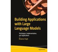 Building Applications with Large Language Models: Techniques, Implementation, and Applications