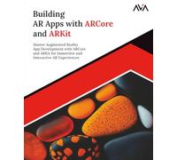 Building AR Apps with ARCore and ARKit: Master Augmented Reality App Development with ARCore and ARKit for Immersive and Interactive AR Experiences (English Edition) (Game Developer - Unity VR Path)