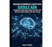 Building Autonomous AI Agents with Google ADK: Design Intelligent Multi-Agent Systems with Vertex AI, PaLM, Memory, and Tool Calling