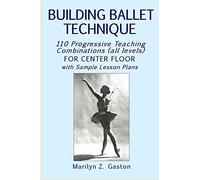 Building Ballet Technique: 110 Progressive Teaching Combinations for Center Floor: Volume 3