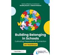 Building Belonging in Schools : Cultivating Classrooms of Connection