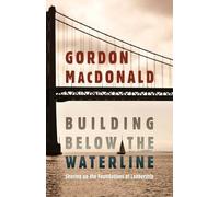 Building Below the Waterline: Shoring Up the Foundations of Leadership