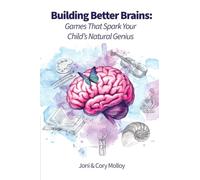 Building Better Brains: Games That Spark Your Child's Natural Genius