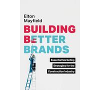 Building Better Brands: Essential Marketing Strategies for the Construction Industry