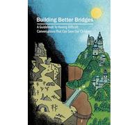 Building Better Bridges: A Guidebook To Having Difficult Conversations That Can Save Our Children