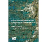 Building between the Two Rivers: An Introduction to the Building Archaeology of Ancient Mesopotamia