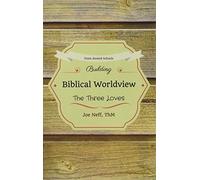 Building Biblical Worldview: The Three Loves