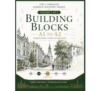 BUILDING BLOCKS - A1 to A2: Strengthen Your Foundation: A German Language Course for Adults with Grammar, Vocabulary, Dialogues & Everyday ... German Course for English Speakers (A0-C1))