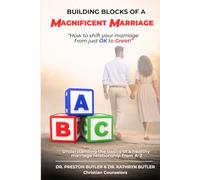 Building Blocks of a Magnificent Marriage: How to shift your marriage from just OK to Great!