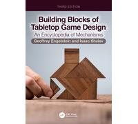 Building Blocks of Tabletop Game Design : An Encyclopedia of Mechanisms