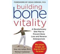 Building Bone Vitality: A Revolutionary Diet Plan to Prevent Bone Loss and Rever