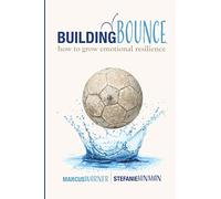 Building Bounce: How to Grow Emotional Resilience