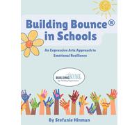 Building Bounce in Schools: An Expressive Therapies Approach to Emotional Resilience