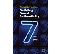 Building Brand Authenticity: 7 Habits of Iconic Brands