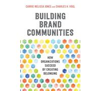 Building Brand Communities: How Organizations Succeed by Creating Belonging