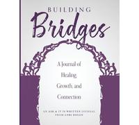 Building Bridges: A Journal of Healing, Growth, and Connection