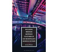 Building Bridges between Cultures in Ian McDonalds Science Fiction