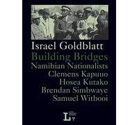 Building Bridges: Namibian Nationalists Clemens Kapuuo, Hosea Kutako, Samuel Witbooi, Brendan Simbwaye
