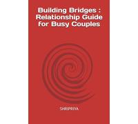 Building Bridges : Relationship Guide for Busy Couples