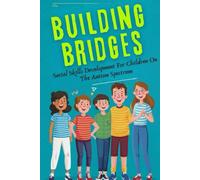 Building Bridges: Social Skills Development For Children On The Autism Spectrum