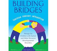 Building Bridges Through Sensory Integration: Therapy for Children with Autism and Other Pervasive Developmental Disorders