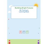 Building Bright Futures: My Tracing & Learning Book: A Preschool Activity Workbook for Letters, Numbers & Shapes - Ages 3-6