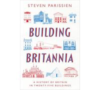 Building Britannia: A History of Britain in Twenty-Five Buildings
