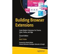 Building Browser Extensions: Create Modern Extensions for Chrome, Safari, Firefox, and Edge