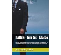 Building - Burn-Out - Balance: A fast rise, a hard crash, and a new definition of success: a candid, practical guide for 16-30's on building a life ... - without losing your mind on the way up.
