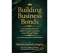 BUILDING BUSINESS BONDS: A 23-Day Relationship-Based Leadership Playbook