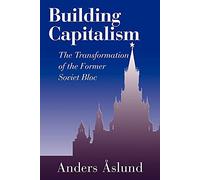 Building Capitalism: The Transformation of the Former Soviet Bloc