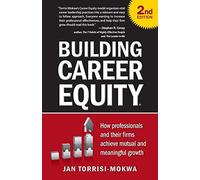 Building Career Equity: How Professionals and Their Firms Achieve Mutual and Meaningful Growth
