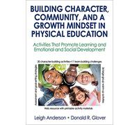 Building Character, Community, and a Growth Mindset in Physical Education: Activities That Promote Learning and Emotional and Social Development