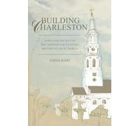 Building Charleston: Town and Society in the Eighteenth-Century British Atlantic World