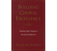 Building Choral Excellence: Teaching Sight-Singing in the Choral Rehearsal